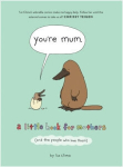 You're mum : a little book for mothers