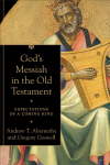 God`s Messiah in the Old Testament - Expectations of a Coming King: Expectations of a Coming King