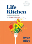 Life Kitchen: Quick, easy, mouth-watering recipes to revive the joy of eating