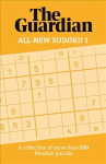 Guardian All-New Sudoku 1: A collection of more than 200 fiendish puzzles