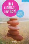 High Challenge, Low Threat: How the Best Leaders Find the Balance: How the Best Leaders Find the Balance