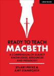 Ready to Teach: Macbeth:A compendium of subject knowledge, resources and pedagogy: A compendium of subject knowledge, resources and pedagogy
