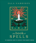 Book of Spells: 150 Magickal Ways to Achieve Your Heart's Desire