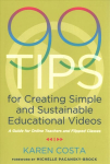 99 Tips for Creating Simple and Sustainable Educational Videos: A Guide for Online Teachers and Flipped Classes