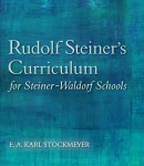 Rudolf Steiner's Curriculum for Steiner-Waldorf Schools: An Attempt to Summarise His Indications 5th Revised edition