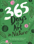 365 Days of Art in Nature: Find Inspiration Every Day in the Natural World
