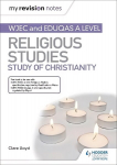 My Revision Notes: Wjec and Eduqas A level Religious Studies Study of Christianity