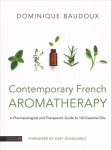 Contemporary French Aromatherapy: A Pharmacological and Therapeutic Guide to 100 Essential Oils