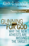 Gunning for God: Why the New Atheists are missing the target New edition