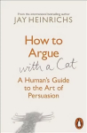 How to Argue with a Cat: A Human's Guide to the Art of Persuasion