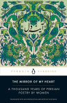 Mirror of My Heart: A Thousand Years of Persian Poetry by Women