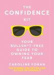 Confidence Kit: Your Bullsh*t-Free Guide to Owning Your Fear