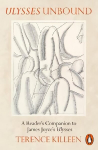 Ulysses Unbound: A Reader's Companion to James Joyce's Ulysses