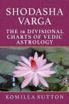 Shodasha Varga: The 16 Divisional Charts of Vedic Astrology
