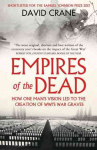 Empires of the Dead: How One Man's Vision LED to the Creation of WWI's War Graves