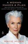 Woman Makes A Plan: Advice for a Lifetime of Adventure, Beauty, and Success