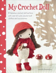 Knyga My Crochet Doll: A Fabulous Crochet Doll Pattern with Over 50 Cute Crochet Doll Clothes and Accessories