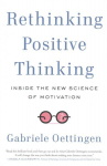 Rethinking Positive Thinking: Inside the New Science of Motivation