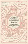 Atlas of Improbable Places: A Journey to the World's Most Unusual Corners
