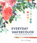 Everyday Watercolor: Learn to Paint Watercolor in 30 Days
