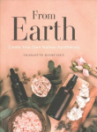 From Earth: A guide to creating a natural apothecary Not for Online
