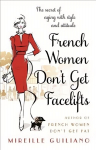 French Women Don't Get Facelifts: Aging with Attitude