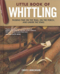 Little Book of Whittling Gift Edition: Passing Time on the Trail, on the Porch, and Under the Stars Special edition