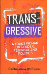 Transgressive: A Trans Woman on Gender, Feminism, and Politics