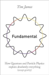 Fundamental: How quantum and particle physics explain absolutely everything (except gravity)