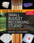 How to Build a Small Budget Recording Studio from Scratch 4/E 4th edition