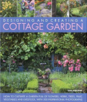 Designing & Creating a Cottage Garden: How to Cultivate a Garden Full of Flowers, Herbs, Trees, Fruit, Vegetables and Livestock, with 500 Inspirational Photographs