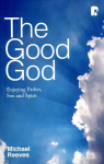 Good God: Enjoying Father, Son, and Spirit: Enjoying Father, Son and Spirit