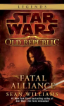 Fatal Alliance: Star Wars Legends (The Old Republic): The Old Republic: Fatal Alliance