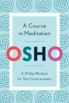 Course in Meditation: A 21-Day Workout for Your Consciousness