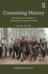 Consuming History: Historians and Heritage in Contemporary Popular Culture 2nd edition