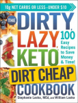 Dirty, lazy, keto Dirt Cheap Cookbook: 100 Easy Recipes to Save Money & Time!