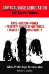 Critical Race and Education for Black Males: When Pretty Boys Become Men New edition
