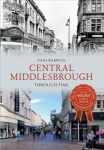 Central Middlesbrough Through Time: Through Time