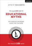 researchED Guide to Education Myths: An evidence-informed guide for teachers: An evidence-informed guide for teachers