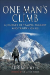 One Man's Climb: A Journey of Trauma, Tragedy and Triumph on K2