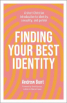 Finding Your Best Identity: A short Christian introduction to identity, sexuality and gender