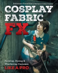 Knyga Cosplay Fabric FX: Painting, Dyeing & Weathering Costumes Like a Pro