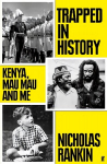 Trapped in History: Kenya, Mau Mau and Me Main