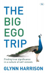 Big Ego Trip: Finding True Significance In A Culture Of Self-Esteem
