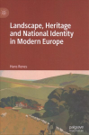 Landscape, Heritage and National Identity in Modern Europe 1st ed. 2022