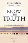 Know the Truth: A Handbook Of Christian Belief 3rd Revised edition