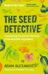 Seed Detective: Uncovering the Secret Histories of Remarkable Vegetables