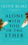 Alone With You in the Ether : A love story like no other and a Heat Magazine Book of the Week, Alone With You in the Ether : A love story like no other and a Heat Magazine Book of the Week