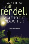 Wolf To The Slaughter: a hugely absorbing and compelling Wexford mystery from the award-winning Queen of Crime, Ruth Rendell