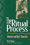 Ritual Process: Structure and Anti-Structure
